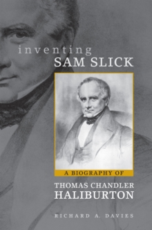 Inventing Sam Slick : A Biography of Thomas Chandler Haliburton