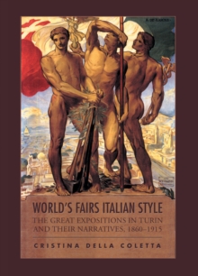 World's Fairs Italian-Style : The Great Expositions in Turin and their Narratives, 1860-1915