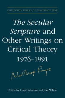 The Secular Scripture and Other Writings on Critical Theory, 1976-1991