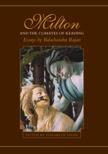 Milton and the Climates of Reading : Essays by Balachandra Rajan