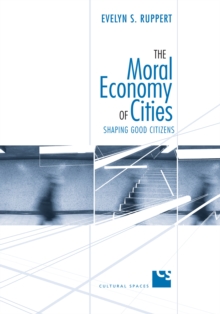 The Moral Economy of Cities : Shaping Good Citizens