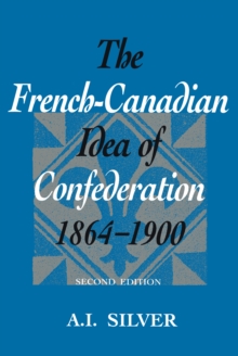 The French-Canadian Idea of Confederation, 1864-1900