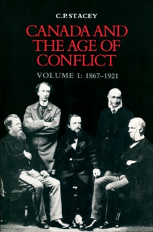 Canada and the Age of Conflict : Volume 1: 1867-1921