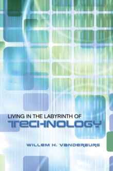 Living in the Labyrinth of Technology