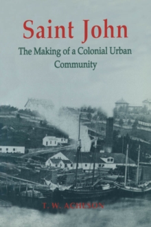 Saint John : The Making of a Colonial Urban Community