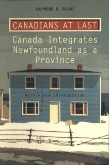 Canadians at Last : The Integration of Newfoundland as a Province