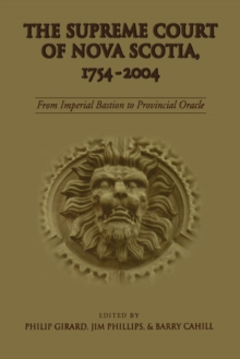 The Supreme Court of Nova Scotia, 1754-2004 : From Imperial Bastion to Provincial Oracle