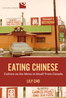 Eating Chinese : Culture on the Menu in Small Town Canada