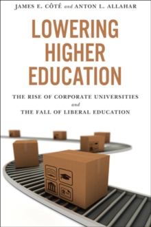 Lowering Higher Education : The Rise of Corporate Universities and the Fall of Liberal Education