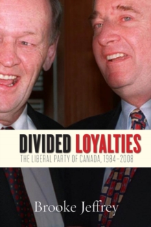 Divided Loyalties : The Liberal Party of Canada, 1984-2008