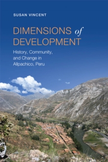 Dimensions of Development : History, Community, and Change in Allpachico, Peru