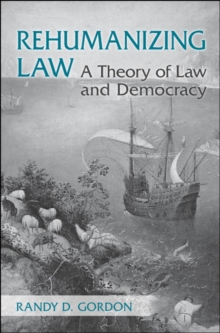 Rehumanizing Law : A Theory of Law and Democracy