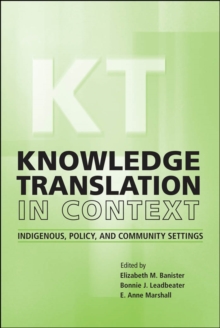 Knowledge Translation in Context : Indigenous, Policy, and Community Settings