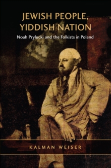 Jewish People, Yiddish Nation : Noah Prylucki and the Folkists in Poland