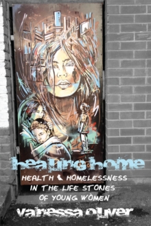 Healing Home : Health and Homelessness in the Life Stories of Young Women