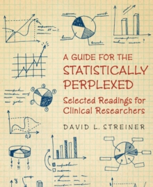 A Guide for the Statistically Perplexed : Selected Readings for Clinical Researchers