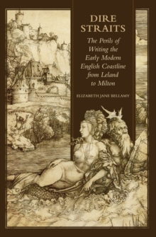 Dire Straits : The Perils of Writing the Early Modern English Coastline from Leland to Milton