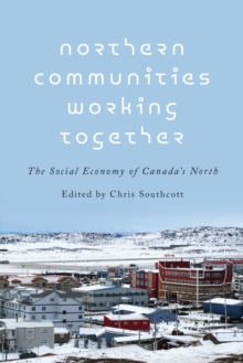 Northern Communities Working Together : The Social Economy of Canada's North