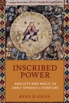 Inscribed Power : Amulets and Magic in Early Spanish Literature