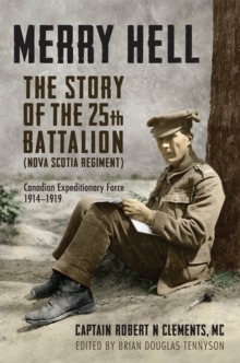 Merry Hell : The Story of the 25th Battalion (Nova Scotia Regiment), Canadian Expeditionary Force, 1914-1919