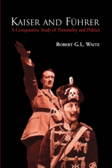 Kaiser and Fuhrer : A Comparative Study of Personality and Politics