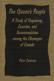 The Queen's People : A Study of Hegemony, Coercion, and Accommodation among the Okanagan of Canada