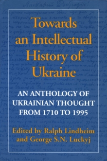 Towards an Intellectual History of Ukraine : An Anthology of Ukrainian Thought from 1710 to 1995