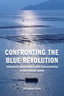 Confronting the Blue Revolution : Industrial Aquaculture and Sustainability in the Global South