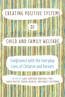 Creating Positive Systems of Child and Family Welfare : Congruence with the Everyday Lives of Children and Parents