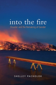 Into the Fire : Disaster and the Remaking of Gender