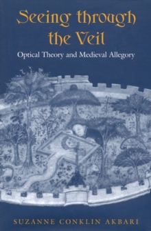 Seeing Through the Veil : Optical Theory and Medieval Allegory