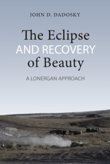 The Eclipse and Recovery of Beauty : A Lonergan Approach