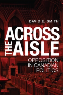 Across the Aisle : Opposition in Canadian Politics