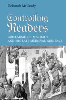 Controlling Readers : Guillaume de Machaut and His Late Medieval Audience