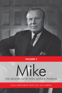 Mike : The Memoirs of the Rt. Hon. Lester B. Pearson, Volume Three: 1957-1968