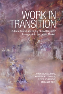 Work in Transition : Cultural Capital and Highly Skilled Migrants' Passages into the Labour Market