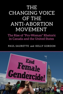 The Changing Voice of the Anti-Abortion Movement : The Rise of "Pro-Woman" Rhetoric in Canada and the United States