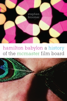 Hamilton Babylon : A History of the McMaster Film Board