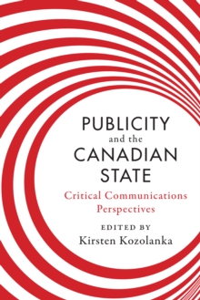 Publicity and the Canadian State : Critical Communications Perspectives