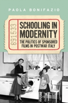 Schooling in Modernity : The Politics of Sponsored Films in Postwar Italy