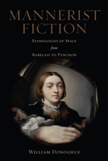 Mannerist Fiction : Pathologies of Space from Rabelais to Pynchon