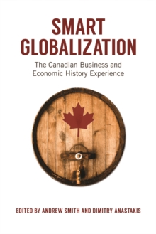 Smart Globalization : The Canadian Business and Economic History Experience