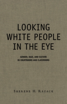 Looking White People in the Eye : Gender, Race, and Culture in Courtrooms and Classrooms