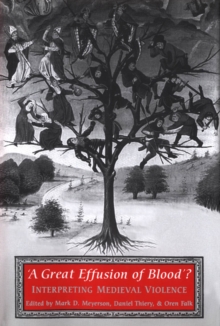 'A Great Effusion of Blood'? : Interpreting Medieval Violence