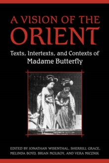 A Vision of the Orient : Texts, Intertexts, and Contexts of Madame Butterfly