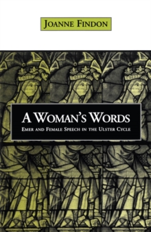 A Woman's Words : Emer and Female Speech in the Ulster Cycle