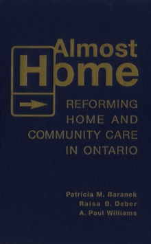 Almost Home : Reforming Home and Community Care in Ontario