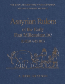 Assyrian Rulers of the Early First Millennium BC II (858-745 BC)