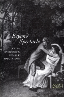 Beyond Spectacle : Eliza Haywood's Female Spectators