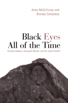 Black Eyes All of the Time : Intimate Violence, Aboriginal Women, and the Justice System